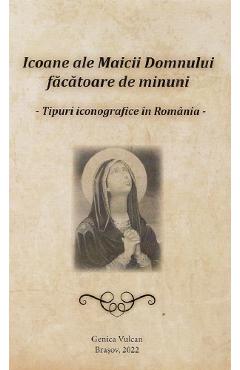 Icoane ale Maicii Domnului facatoare de minuni - Genica Vulcan