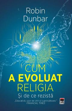 Cum a evoluat religia si de ce rezista – Robin Dunbar libris.ro imagine 2022