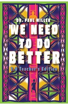 We Need to Do Better 2.0 - Teacher's Edition: Changing the Mindset of Children Through Family, Community, and Education - Paul Miller