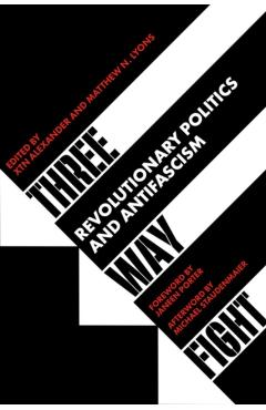 Three Way Fight: Revolutionary Politics and Antifascism - Xtn Alexander