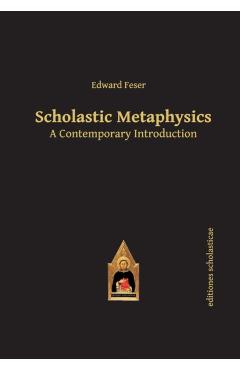 Scholastic Metaphysics: A Contemporary Introduction - Edward Feser