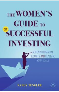 The Women\'s Guide to Successful Investing: Achieving Financial Security and Realizing Your Goals - Nancy Tengler
