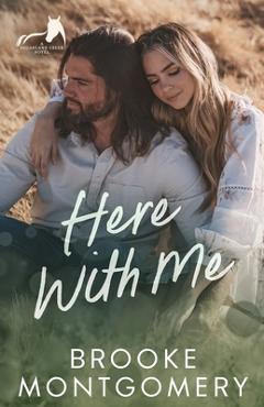 Here With Me: An Ex-boyfriend\'s Dad, Age Gap Small Town Romance - Brooke Montgomery