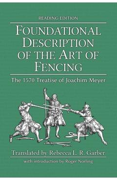 Foundational Description of the Art of Fencing: The 1570 Treatise of Joachim Meyer (Reading Edition) - Joachim Meyer