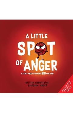 A Little Spot of Anger: A Story about Managing Big Emotions -