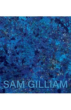 Sam Gilliam: The Last Five Years - Sam Gilliam