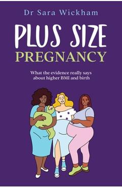 Plus Size Pregnancy: What the evidence really says about higher BMI and birth - Sara Wickham