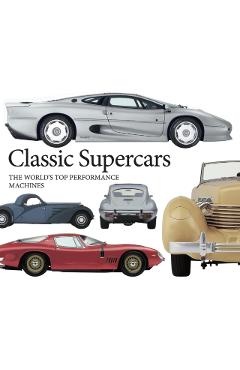 Classic Supercars: The World\'s Top Performance Machines - Richard Gunn