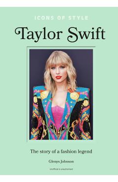 Icons of Style - Taylor Swift: The Story of a Fashion Legend