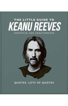 The Little Guide to Keanu Reeves: The Nicest Guy in Hollywood - Orange Hippo!