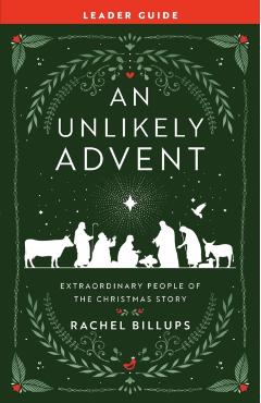 An Unlikely Advent Leader Guide: Extraordinary People of the Christmas Story - Rachel Billups