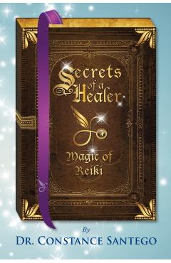 Secrets of a Healer - Magic of Reiki - Constance Santego