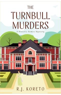 The Turnbull Murders: A Historic Homes Mystery - R. J. Koreto