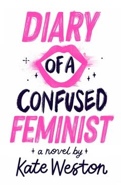 Diary of a Confused Feminist - Kate Weston