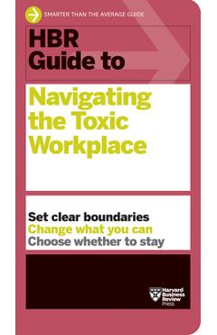 HBR Guide to Navigating the Toxic Workplace - Harvard Business Review
