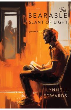 The Bearable Slant of Light - Lynnell Edwards