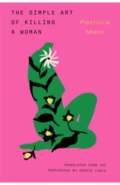 The Simple Art of Killing a Woman - Patrícia Melo