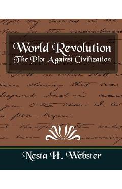 World Revolution the Plot Against Civilization (New Edition) - H. Webster Nesta H. Webster