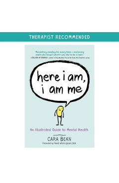 Here I Am, I Am Me: An Illustrated Guide to Mental Health - Cara Bean