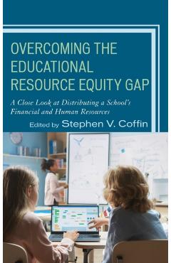 Overcoming the Educational Resource Equity Gap: A Close Look at Distributing a School's Financial and Human Resources - Stephen V. Coffin
