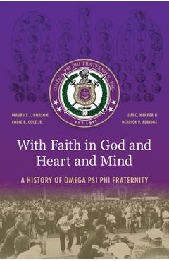 With Faith in God and Heart and Mind: A History of Omega Psi Phi Fraternity - Maurice J. Hobson