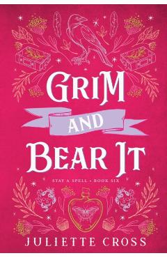 Grim and Bear It: Stay a Spell Book 6 Volume 6 - Juliette Cross