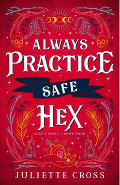 Always Practice Safe Hex: Stay a Spell Book 4 Volume 4 - Juliette Cross