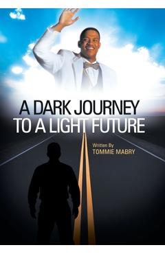 A Dark Journey to a Light Future - Tommie Mabry