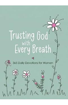 Trusting God with Every Breath: 365 Daily Devotions for Women - Amy Mecham