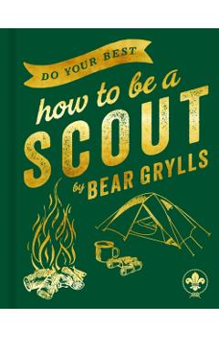 Do Your Best: How to Be a Scout - Bear Grylls
