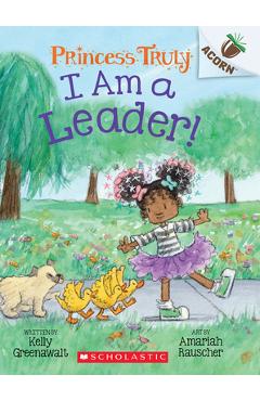 I Am a Leader!: An Acorn Book (Princess Truly #9) - Kelly Greenawalt
