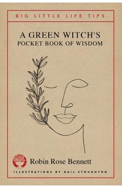 A Green Witch\'s Pocket Book of Wisdom - Big Little Life Tips - Robin Rose Bennett