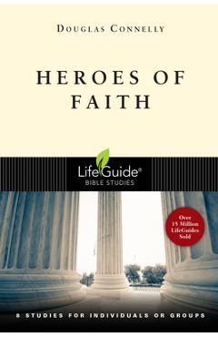 Heroes of Faith: 8 Studies for Individuals or Groups - Douglas Connelly