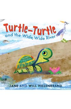 Turtle-Turtle and the Wide, Wide River - Jane Hillenbrand