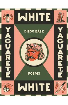 Yaguareté White: Poems - Diego Báez