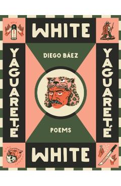 Yaguareté White: Poems - Diego Báez