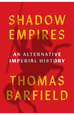 Shadow Empires: An Alternative Imperial History - Thomas J. Barfield