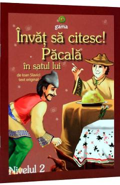 Invat sa citesc! Pacala in satul lui - Ioan Slavici - GAMA