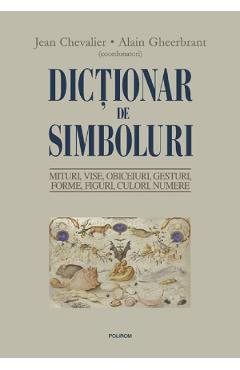 Dictionar de simboluri – Jean Chevalier, Alain Gheerbrant Alain imagine 2022