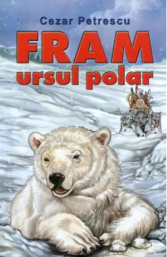 Fram, ursul polar - Cezar Petrescu