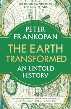 The Earth Transformed: An Untold History - Peter Frankopan
