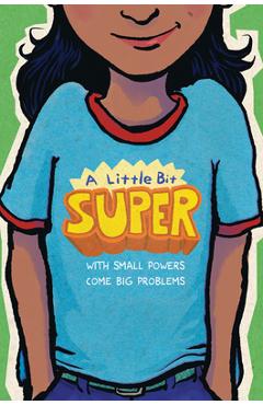 A Little Bit Super: With Small Powers Come Big Problems - Gary D. Schmidt