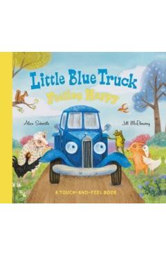 Little Blue Truck Feeling Happy: A Touch-And-Feel Book - Alice Schertle