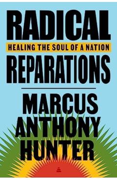 Radical Reparations: Healing the Soul of a Nation - Marcus Hunter