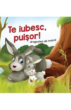 Te iubesc, puisor! Dragostea de mama - Lengyel Orsolya - AQUILA
