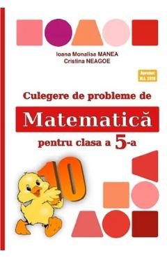 Matematica - Clasa 5 - Culegere de probleme - Ioana Monalisa Manea, Cristina Neagoe