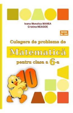 Matematica - Clasa 6 - Culegere de probleme - Ioana Monalisa Manea, Cristina Neagoe