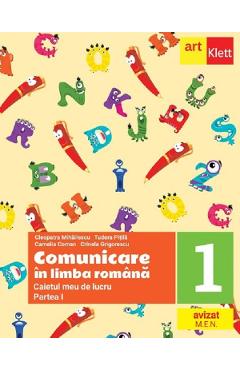 Comunicare in limba romana - Clasa 1 Partea 1 - Caietul meu de lucru - Cleopatra Mihailescu, Tudora Pitila, Crinela Grigorescu, Camelia Coman - GRUPUL EDITORIAL ART
