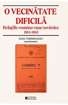 O vecinatate dificila. Relatiile romano-ruso-sovietice 1914-1965 - Radu Tudorancea