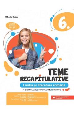 Limba si literatura romana - Clasa 6 - Teme recapitulative - Mihaela Dobos